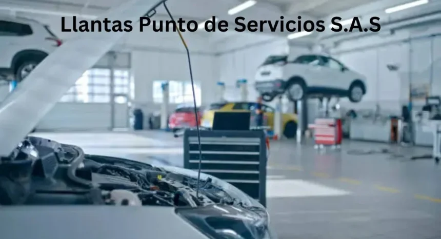 Llantas Punto de Servicios S.A.S: Your Go-To Tire Solution