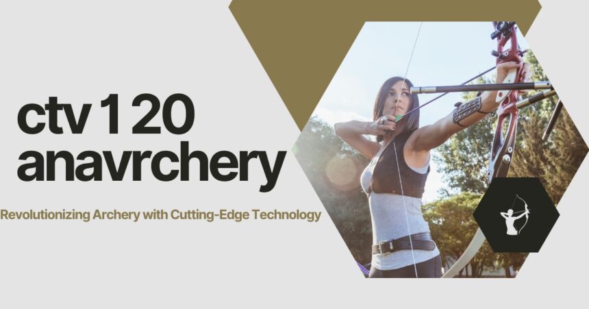 CTV 1 20 Anavrchery: Ultimate Solution for Superior Archery Performance