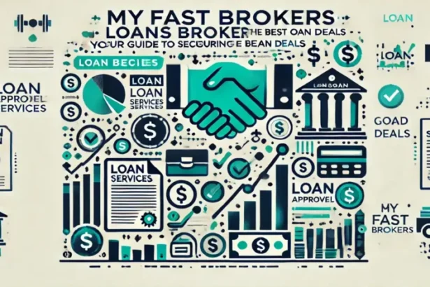 Myfastbroker loans brokers.: Your Guide to Securing the Best Loan Deals