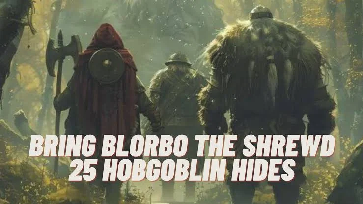 How to Bring Blorbo the Shrewd 25 Hobgoblin Hides