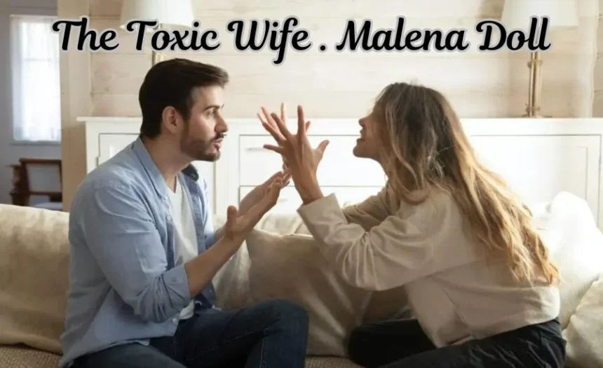 The toxic wife . malena doll Struggles of Unhealthy Relationships